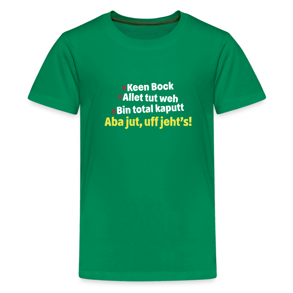aba jut, uff jeht's! - Teenager Premium T-Shirt - Kelly Green