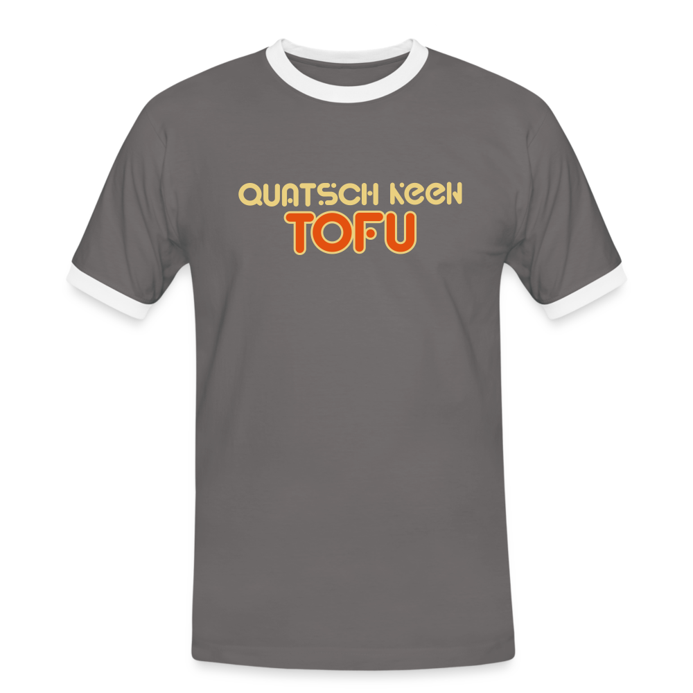 Quatsch keen Tofu! - Männer Ringer T-Shirt - Dunkelgrau/Weiß