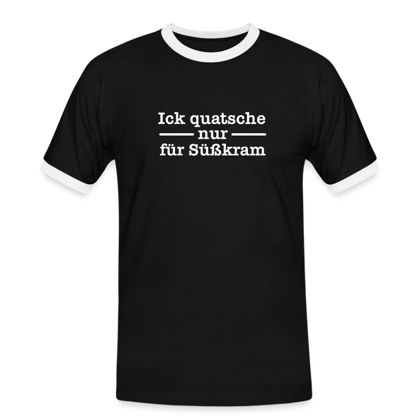 Ick quatsche nur für Süßkram - Männer Ringer T-Shirt - Schwarz/Weiß