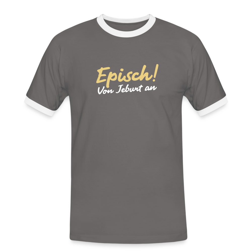 Episch! Von Jeburt an - Männer Ringer T-Shirt - Dunkelgrau/Weiß
