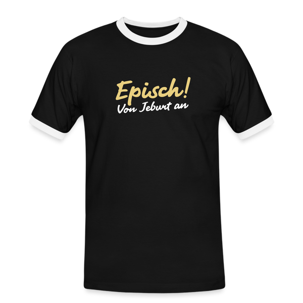 Episch! Von Jeburt an - Männer Ringer T-Shirt - Schwarz/Weiß