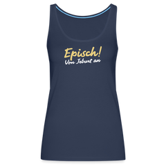 Episch! Von Jeburt an - Frauen Premium Tank Top