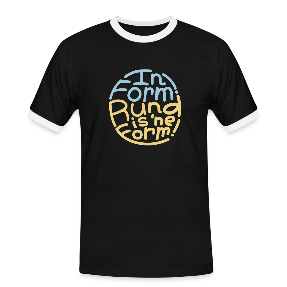 In Form! Rund is 'ne Form! - Männer Ringer T-Shirt - Schwarz/Weiß