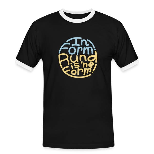 In Form! Rund is 'ne Form! - Männer Ringer T-Shirt - Schwarz/Weiß