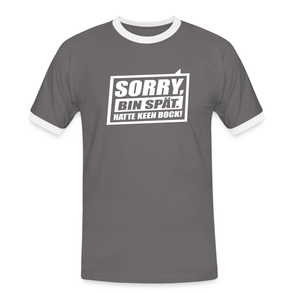 Sorry, ick bin spät. Hatte keen Bock. - Männer Ringer T-Shirt - Dunkelgrau/Weiß