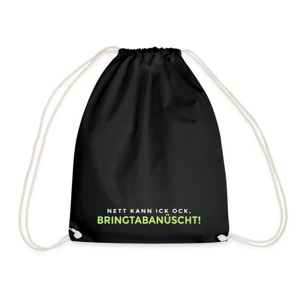 Nett kann ick och, bringtabanüscht! - Turnbeutel - Schwarz