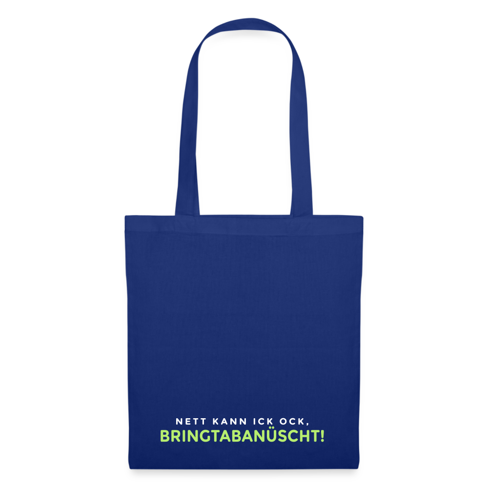 Nett kann ick och, bringtabanüscht! - Stoffbeutel - Royalblau