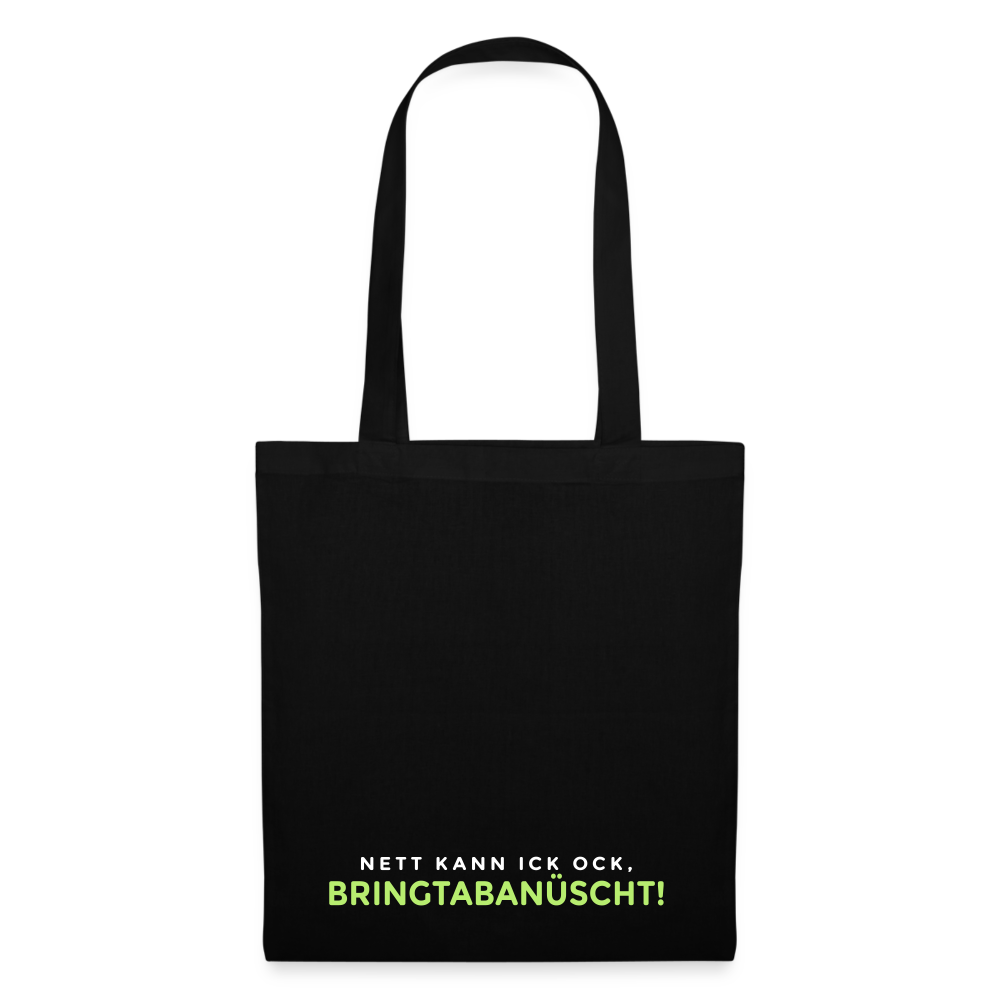 Nett kann ick och, bringtabanüscht! - Stoffbeutel - Schwarz