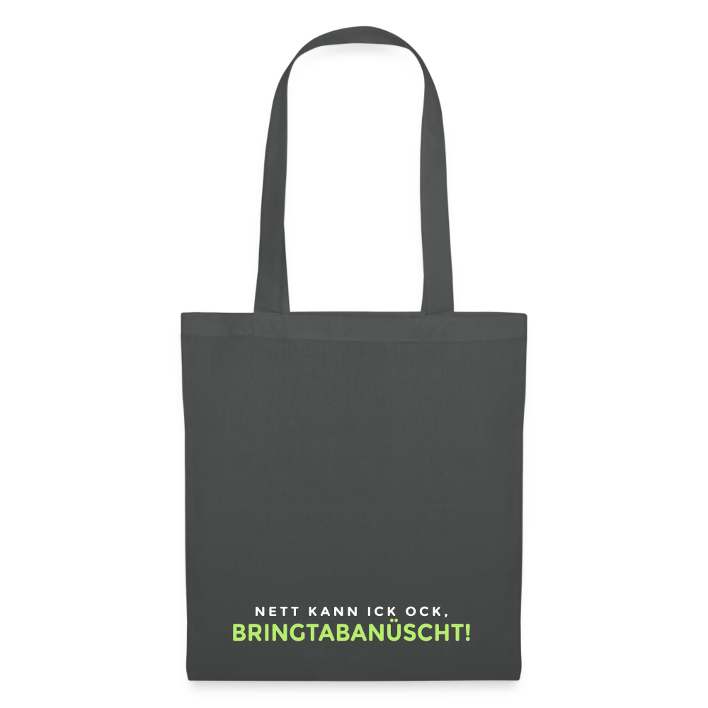 Nett kann ick och, bringtabanüscht! - Stoffbeutel - Graphite