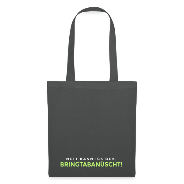 Nett kann ick och, bringtabanüscht! - Stoffbeutel - Graphite
