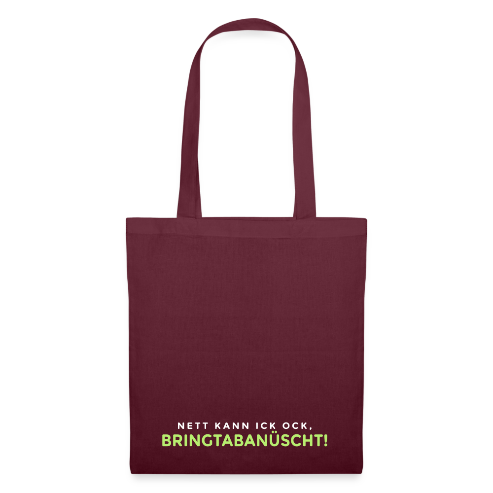 Nett kann ick och, bringtabanüscht! - Stoffbeutel - Burgunderrot