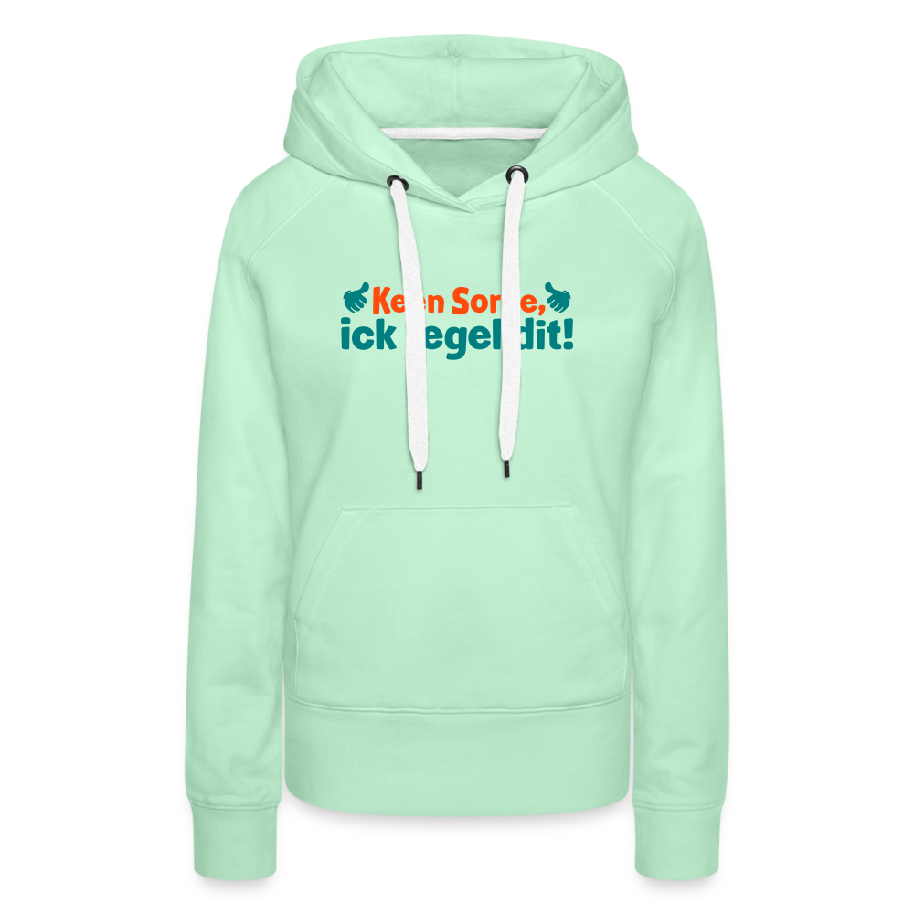 Keene Sorge, ick regel dit! - Frauen Premium Hoodie - helles Mintgrün