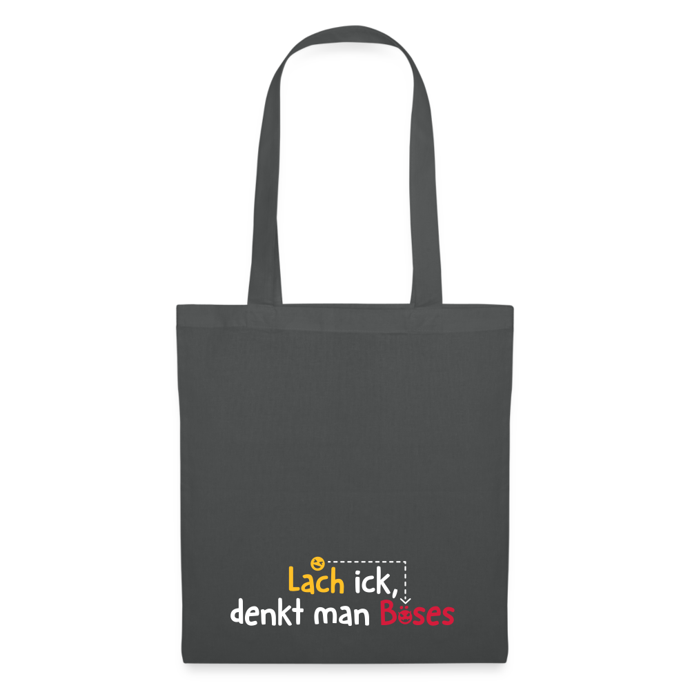 Lach ick, denkt man Böses - Stoffbeutel - Graphite