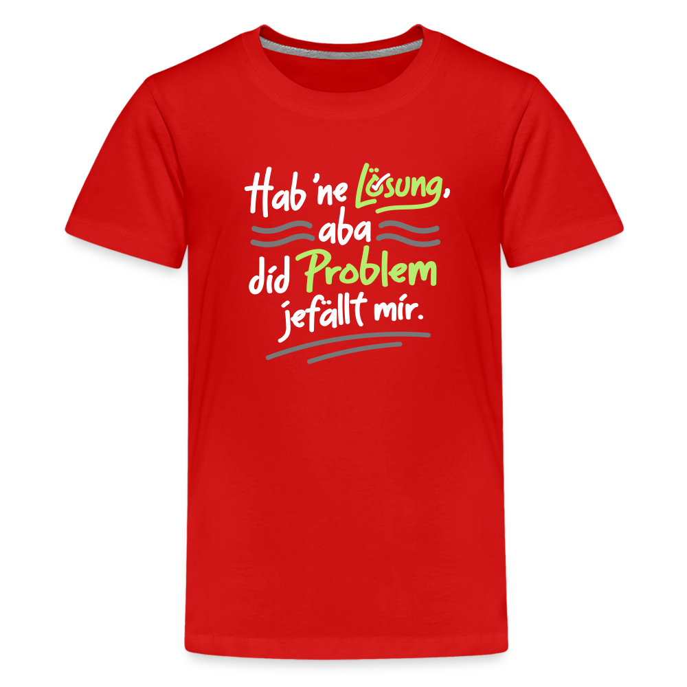 Hab 'ne Lösung, aba did Problem jefällt mir. - Teenager Premium T-Shirt - Rot