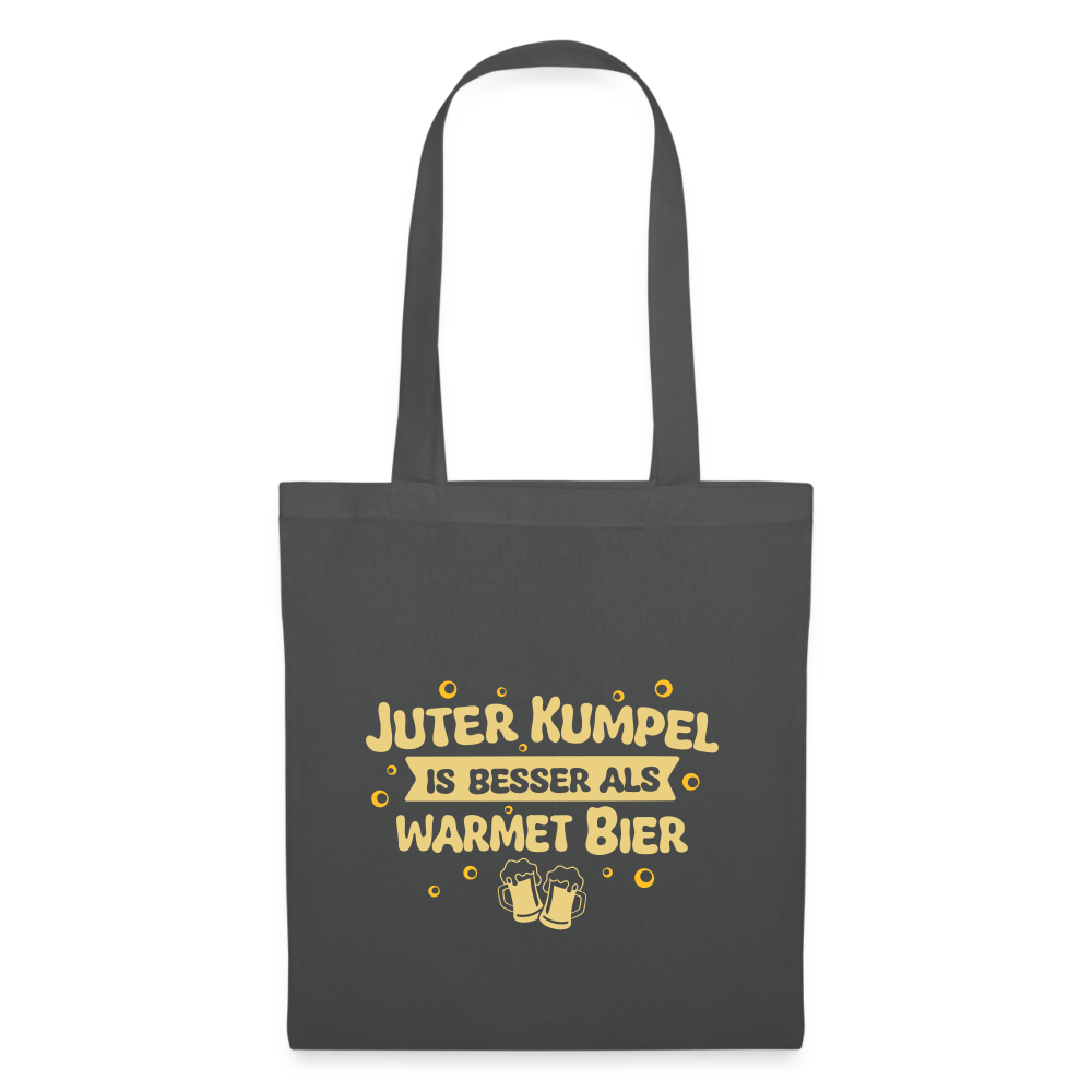 Juter Kumpel ist besser als warmet Bier - Stoffbeutel - Graphite