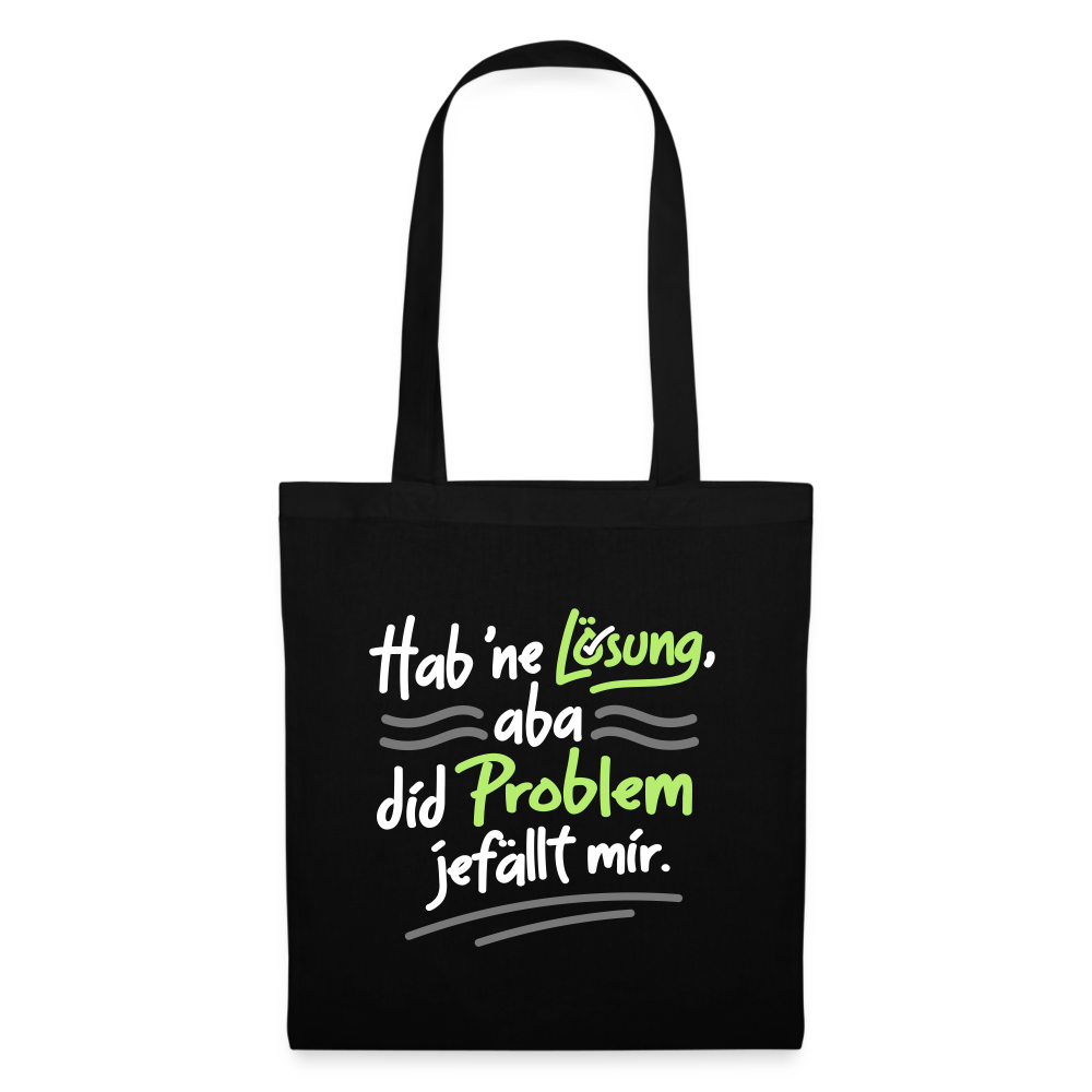 Hab 'ne Lösung, aba did Problem jefällt mir. - Stoffbeutel - Schwarz