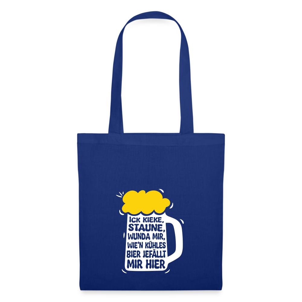 Ick kieke, staune, wunda mir, wie'n kühles Bier jefällt mir hier - Stoffbeutel - Royalblau