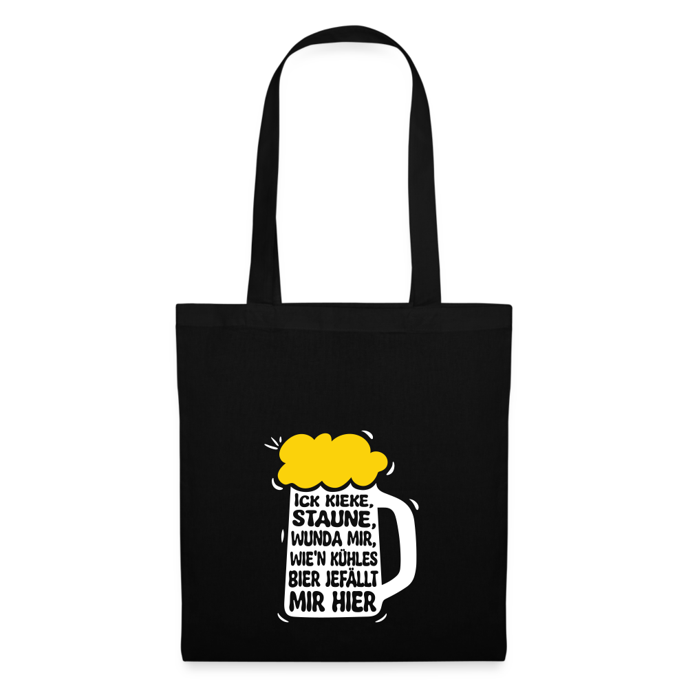 Ick kieke, staune, wunda mir, wie'n kühles Bier jefällt mir hier - Stoffbeutel - Schwarz