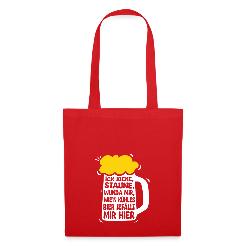 Ick kieke, staune, wunda mir, wie'n kühles Bier jefällt mir hier - Stoffbeutel - Rot