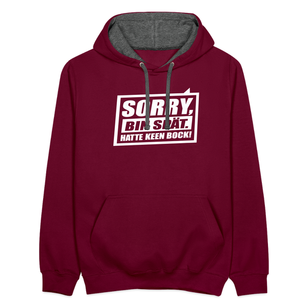 Sorry, ick bin spät. Hatte keen Bock. - Kontrast Hoodie - Weinrot/Anthrazit