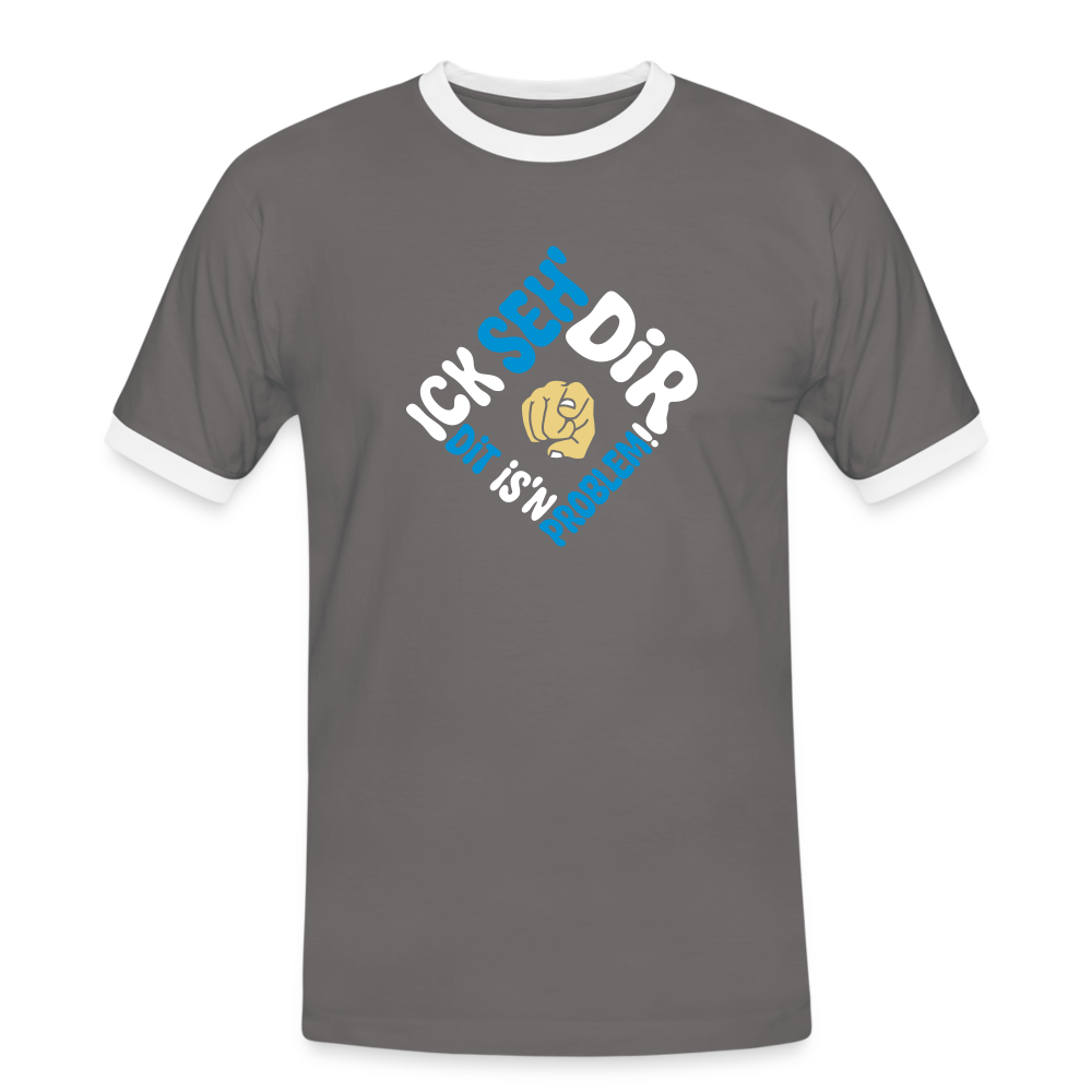 Ick seh' dir. Dit is'n Problem. - Männer Ringer T-Shirt - Dunkelgrau/Weiß
