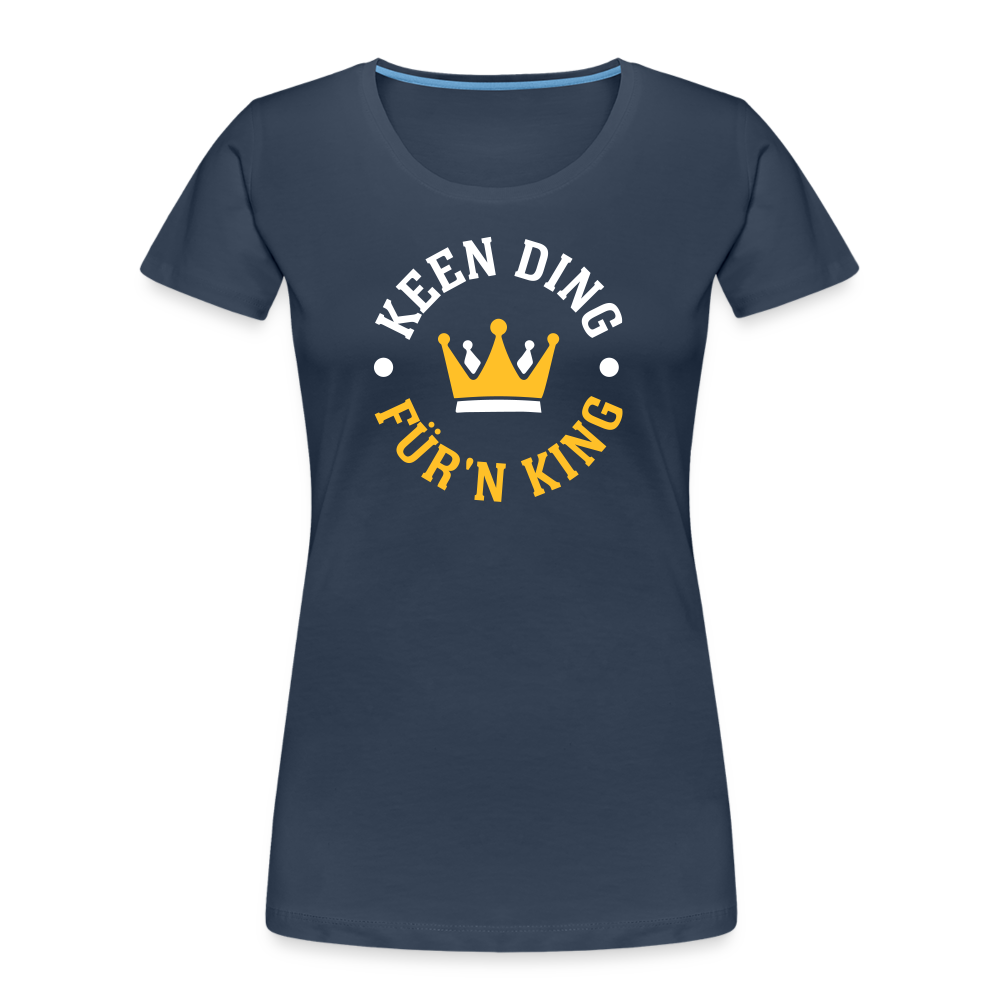 Keen Ding für'n King - Frauen Bio T-Shirt - Navy