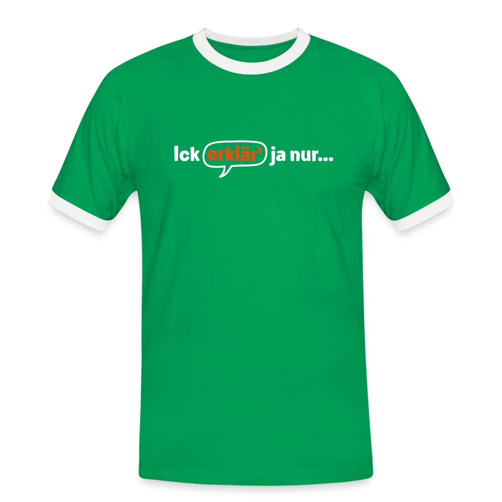 Ick erklär' ja nur… - Männer Ringer T-Shirt - Kelly Green/Weiß
