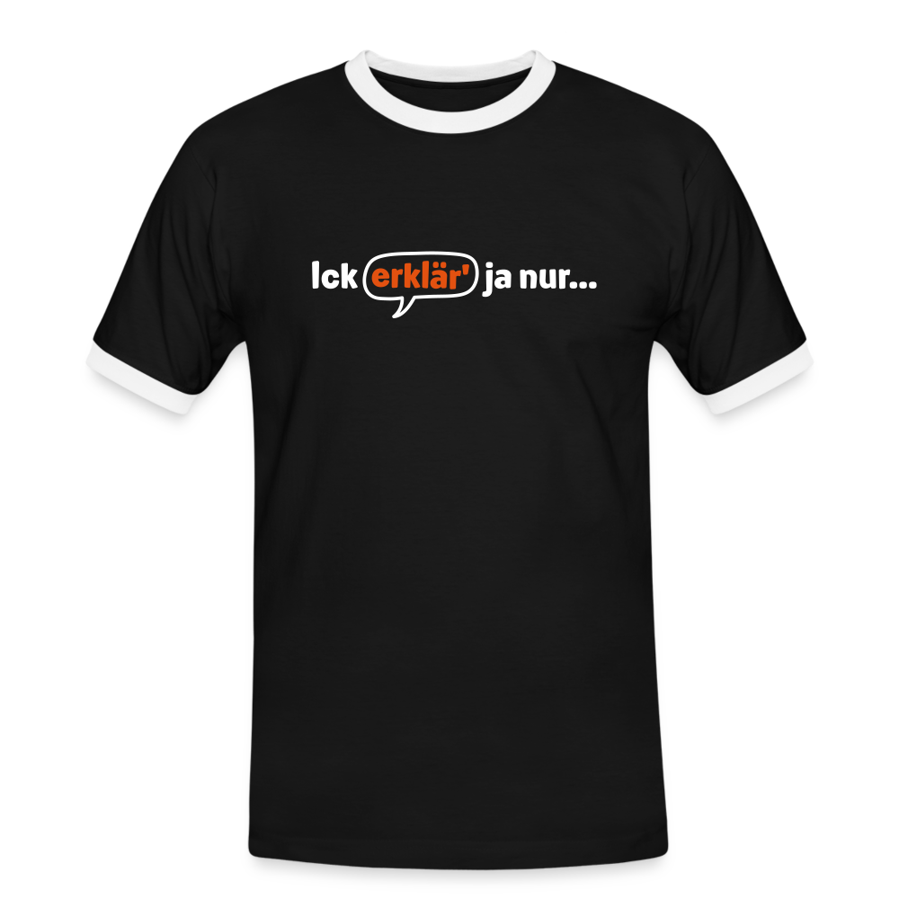 Ick erklär' ja nur… - Männer Ringer T-Shirt - Schwarz/Weiß