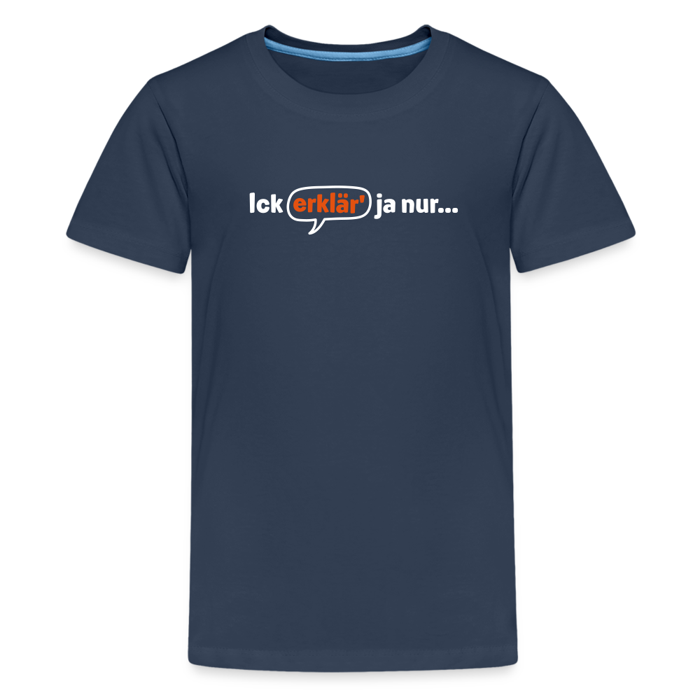 Ick erklär' ja nur… - Teenager Premium T-Shirt - Navy