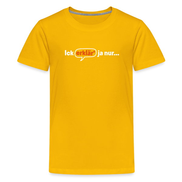 Ick erklär' ja nur… - Teenager Premium T-Shirt - Sonnengelb