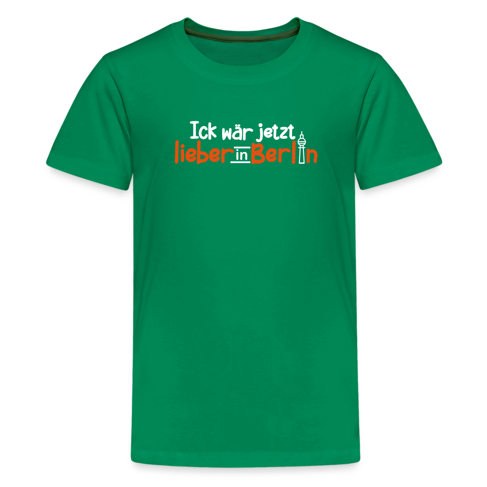 Ick wär jetzt lieber in Berlin - Teenager Premium T-Shirt - Kelly Green