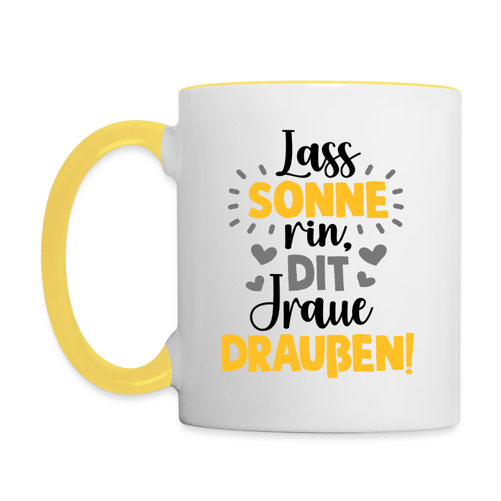 Lass Sonne rin, dit Jraue draußen! - Tasse zweifarbig