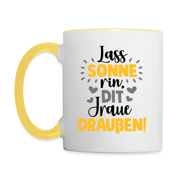 Lass Sonne rin, dit Jraue draußen! - Tasse zweifarbig