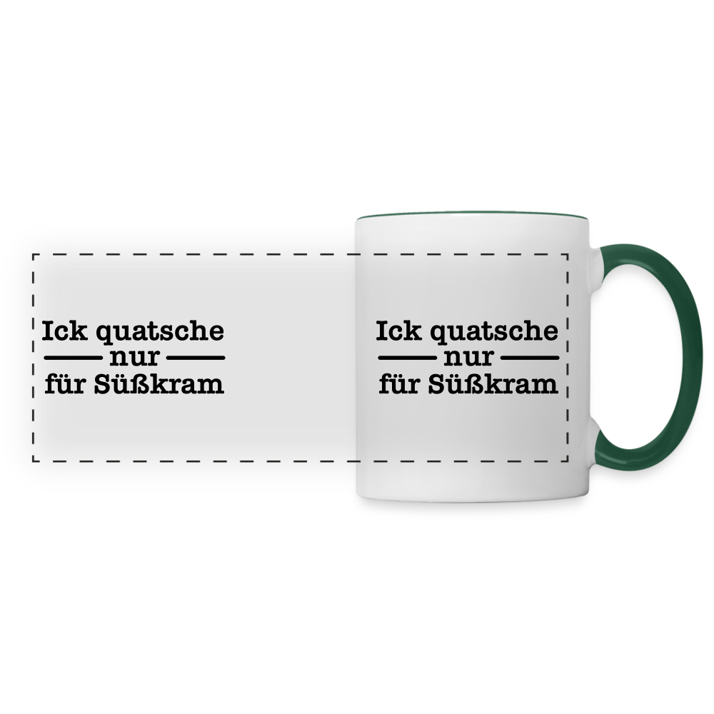 Ick quatsche nur für Süßkram - Tasse zweifarbig - Weiß/Dunkelgrün