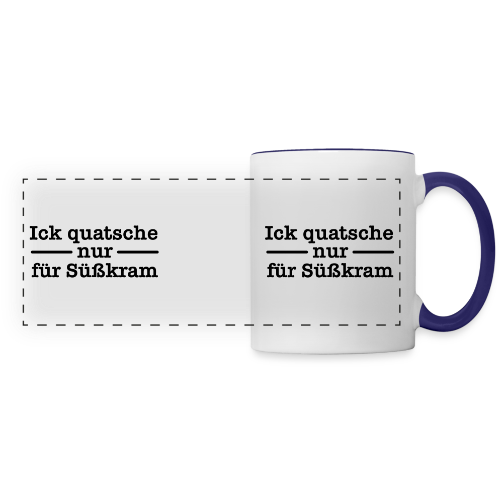 Ick quatsche nur für Süßkram - Tasse zweifarbig - Weiß/Kobaltblau