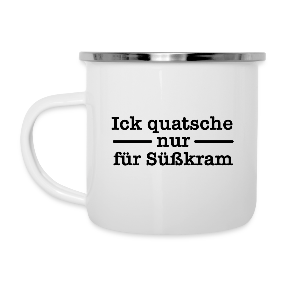 Ick quatsche nur für Süßkram - Emaille Tasse