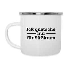 Ick quatsche nur für Süßkram - Emaille Tasse