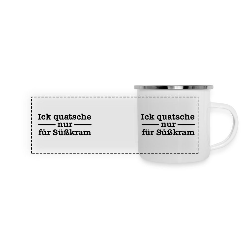 Ick quatsche nur für Süßkram - Emaille Tasse - weiß