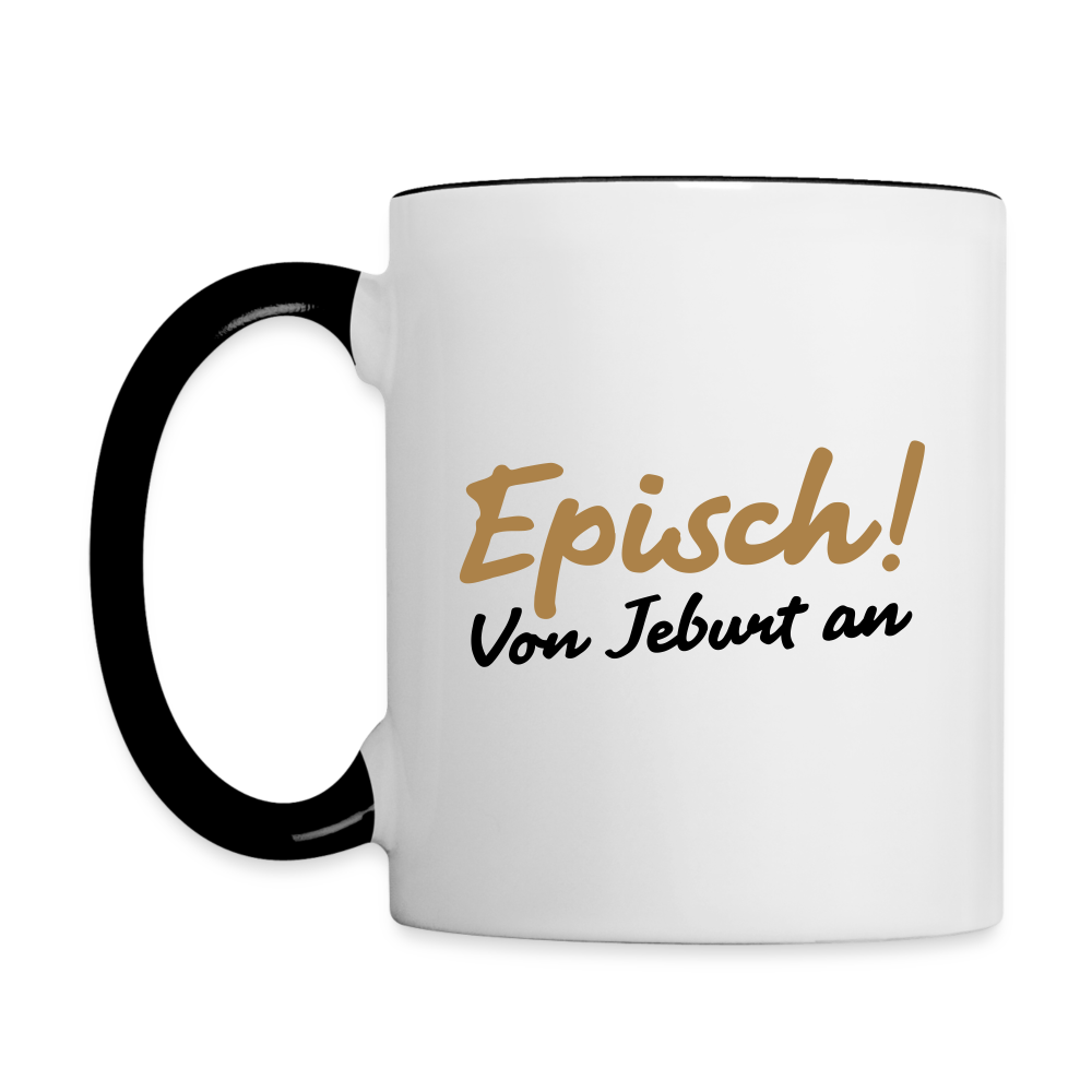 Episch! Von Jeburt an - Tasse zweifarbig