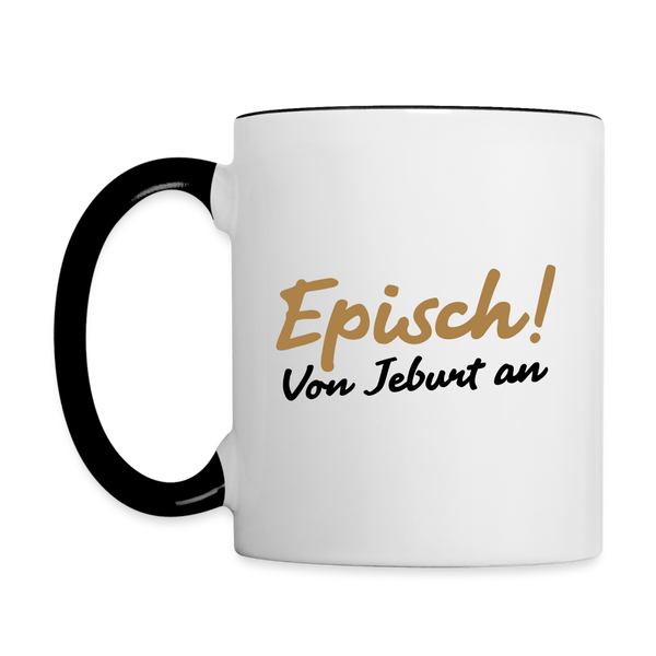 Episch! Von Jeburt an - Tasse zweifarbig
