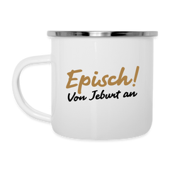 Episch! Von Jeburt an - Emaille Tasse