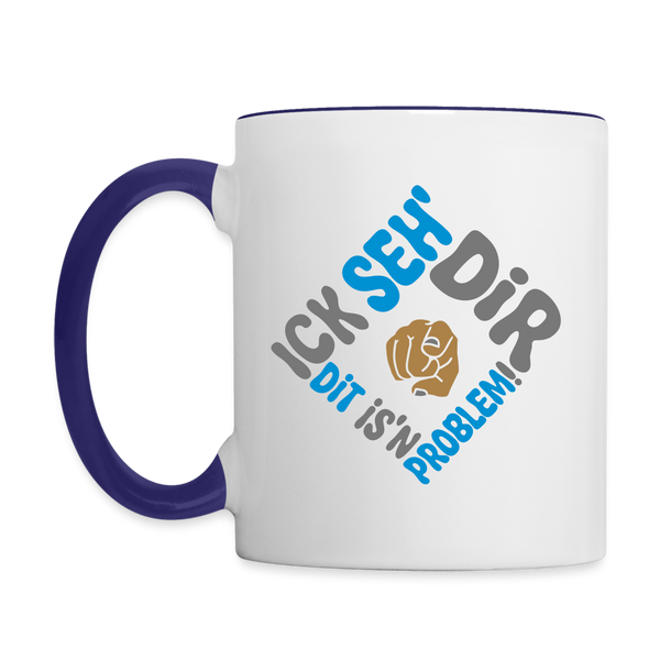 Ick seh' dir. Dit is'n Problem. - Tasse zweifarbig
