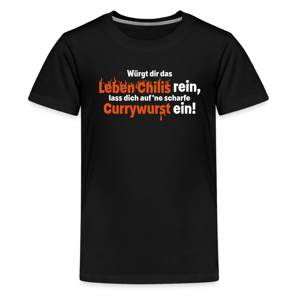 Würgt dir das Leben Chilis rein, lass dich auf 'ne scharfe Currywurst ein! - Teenager Premium T-Shirt - Schwarz