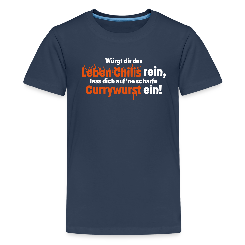 Würgt dir das Leben Chilis rein, lass dich auf 'ne scharfe Currywurst ein! - Teenager Premium T-Shirt - Navy