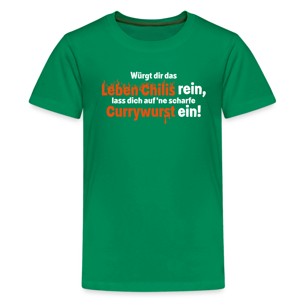 Würgt dir das Leben Chilis rein, lass dich auf 'ne scharfe Currywurst ein! - Teenager Premium T-Shirt - Kelly Green