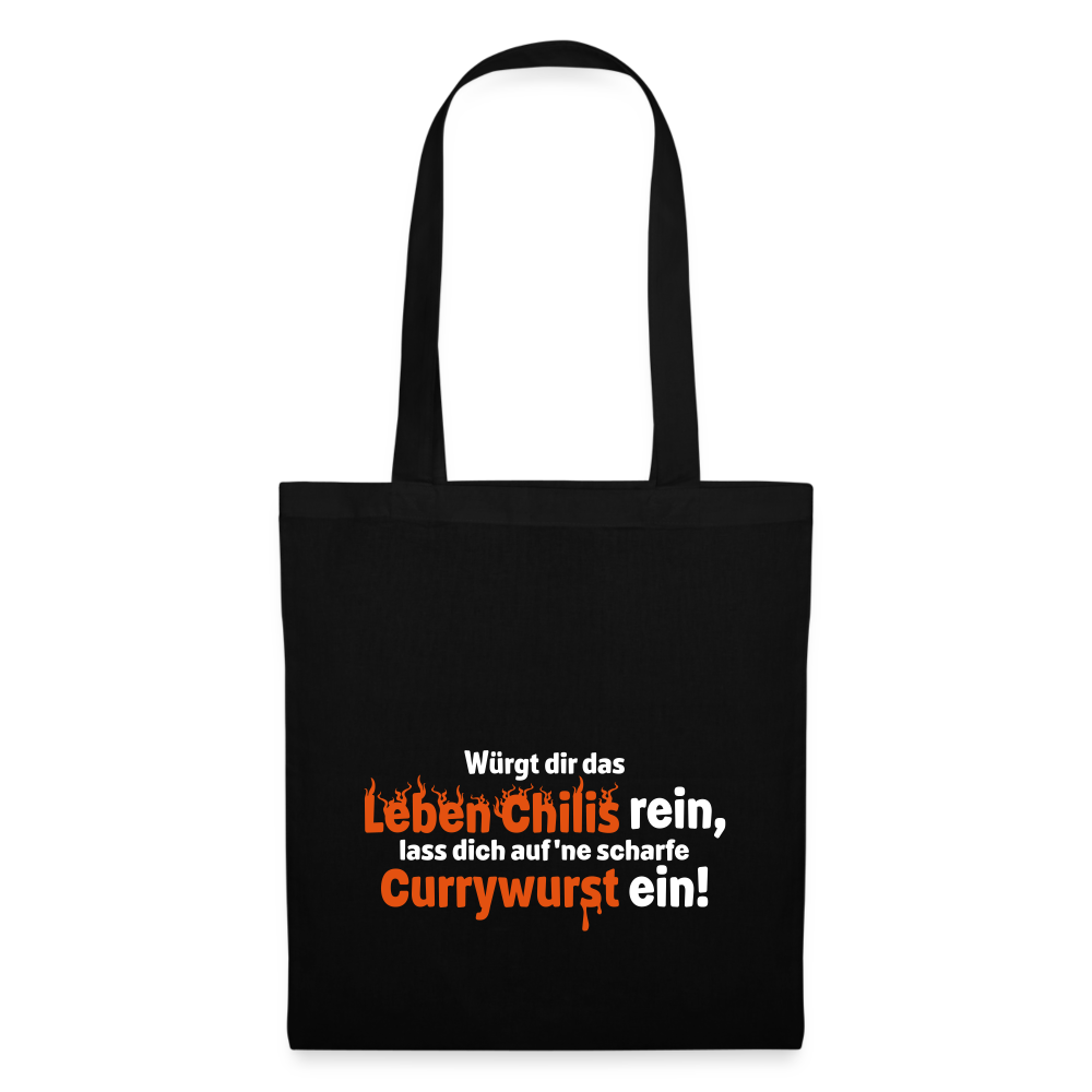 Würgt dir das Leben Chilis rein, lass dich auf 'ne scharfe Currywurst ein! - Stoffbeutel - Schwarz