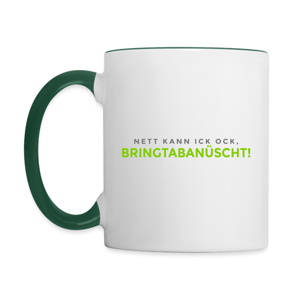 Nett kann ick och, bringtabanüscht! - Tasse zweifarbig