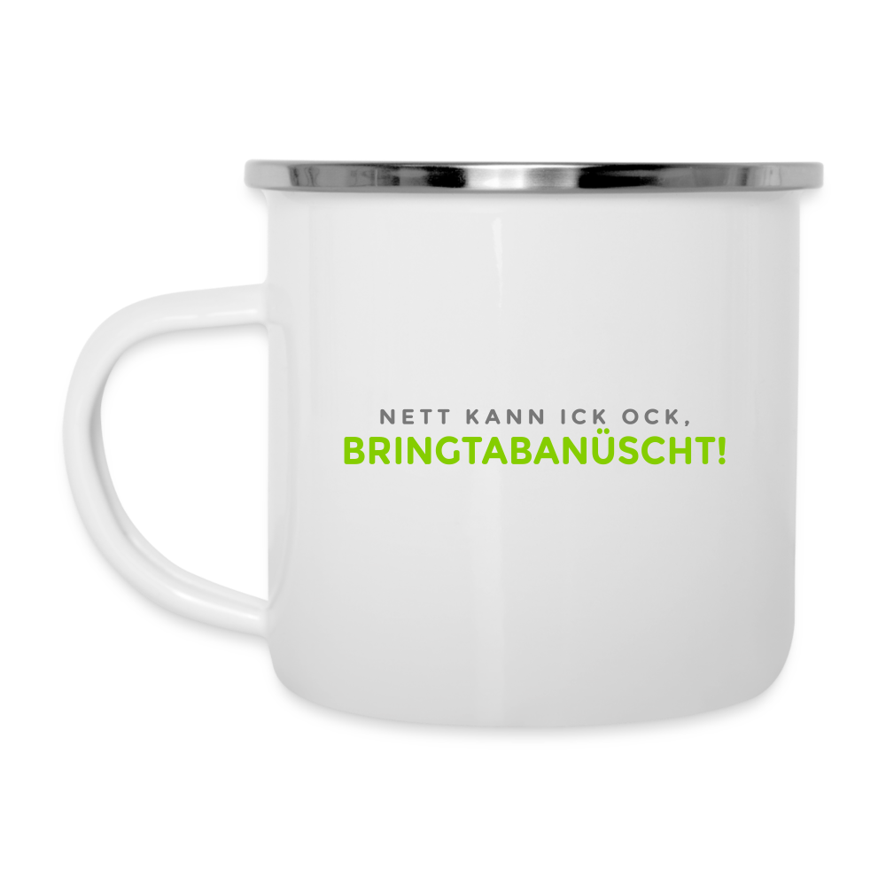 Nett kann ick och, bringtabanüscht! - Emaille Tasse