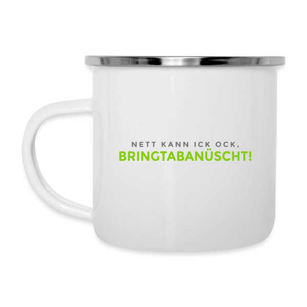 Nett kann ick och, bringtabanüscht! - Emaille Tasse