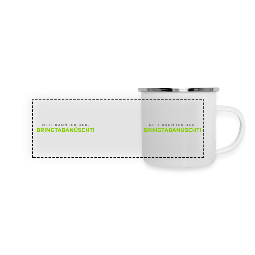 Nett kann ick och, bringtabanüscht! - Emaille Tasse - weiß